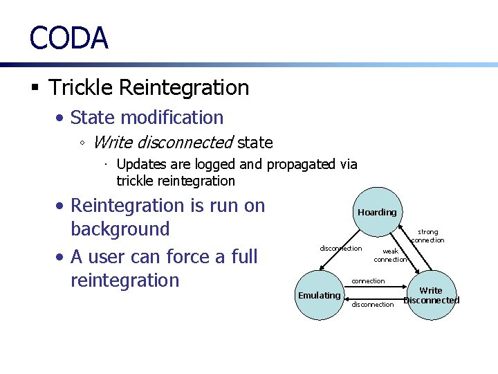 CODA § Trickle Reintegration • State modification ◦ Write disconnected state ∙ Updates are CODA § Trickle Reintegration • State modification ◦ Write disconnected state ∙ Updates are