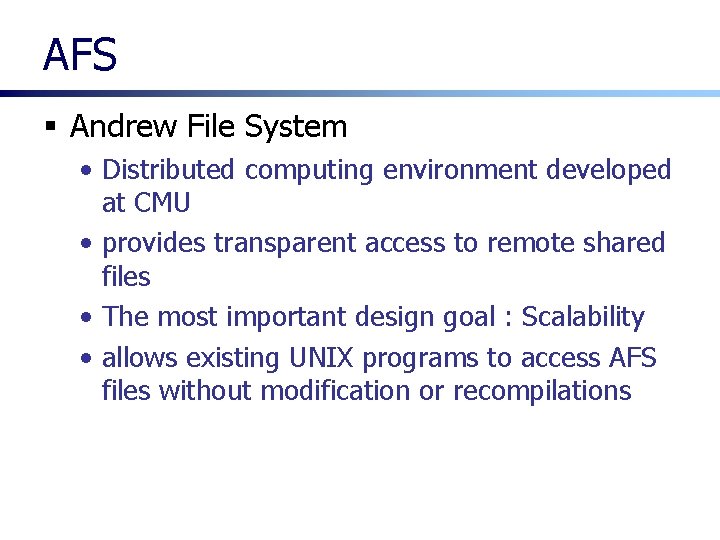 AFS § Andrew File System • Distributed computing environment developed at CMU • provides AFS § Andrew File System • Distributed computing environment developed at CMU • provides