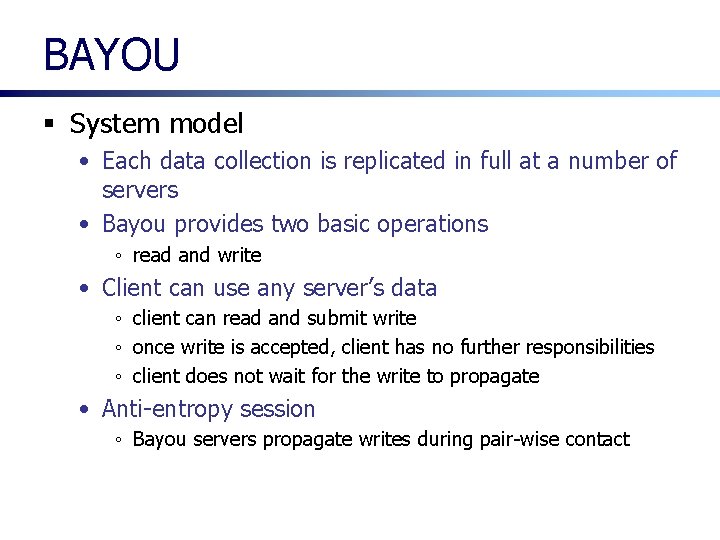 BAYOU § System model • Each data collection is replicated in full at a BAYOU § System model • Each data collection is replicated in full at a