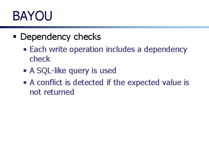BAYOU § Dependency checks • Each write operation includes a dependency check • A BAYOU § Dependency checks • Each write operation includes a dependency check • A