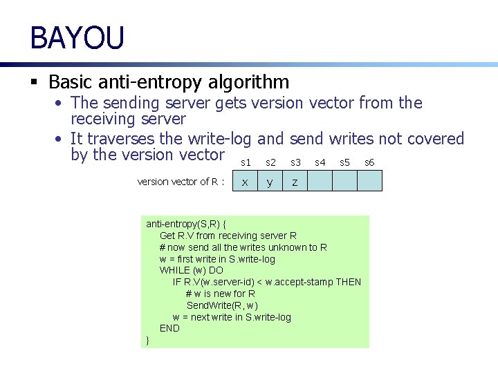 BAYOU § Basic anti-entropy algorithm • The sending server gets version vector from the BAYOU § Basic anti-entropy algorithm • The sending server gets version vector from the