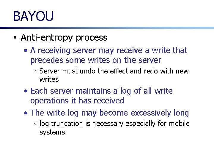 BAYOU § Anti-entropy process • A receiving server may receive a write that precedes BAYOU § Anti-entropy process • A receiving server may receive a write that precedes