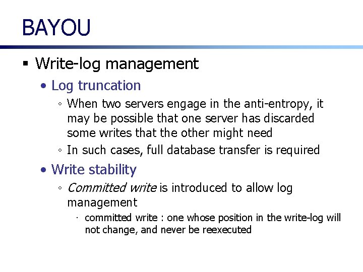 BAYOU § Write-log management • Log truncation ◦ When two servers engage in the BAYOU § Write-log management • Log truncation ◦ When two servers engage in the