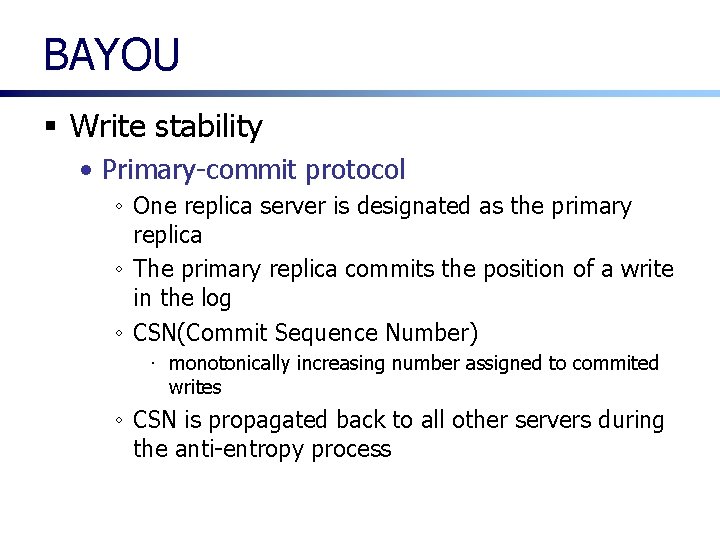 BAYOU § Write stability • Primary-commit protocol ◦ One replica server is designated as BAYOU § Write stability • Primary-commit protocol ◦ One replica server is designated as