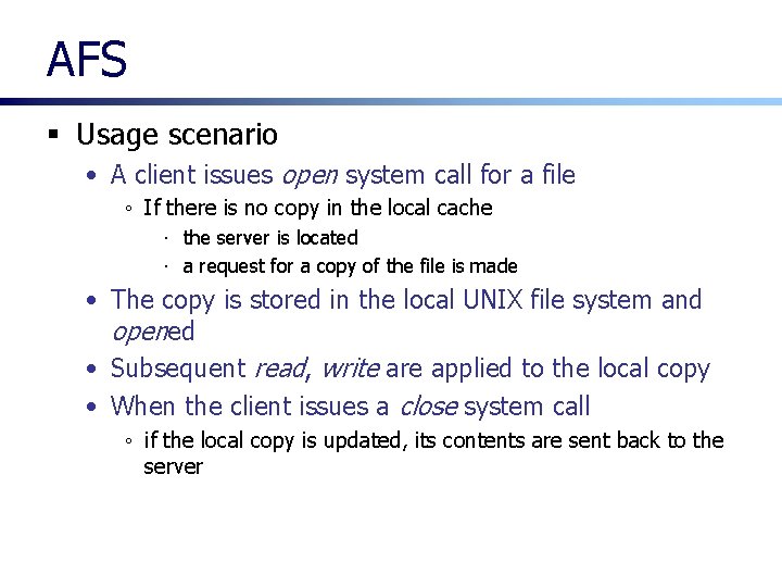AFS § Usage scenario • A client issues open system call for a file AFS § Usage scenario • A client issues open system call for a file