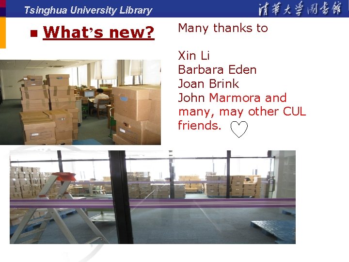 Tsinghua University Library n What’s new? Many thanks to Xin Li Barbara Eden Joan