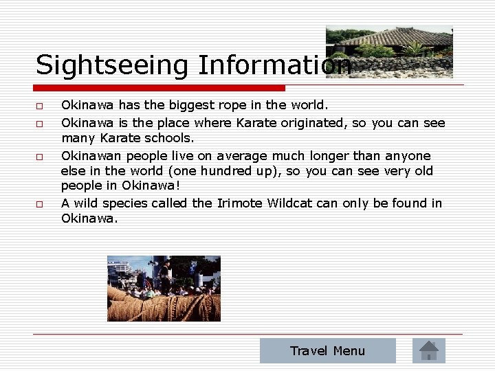 Sightseeing Information o o Okinawa has the biggest rope in the world. Okinawa is