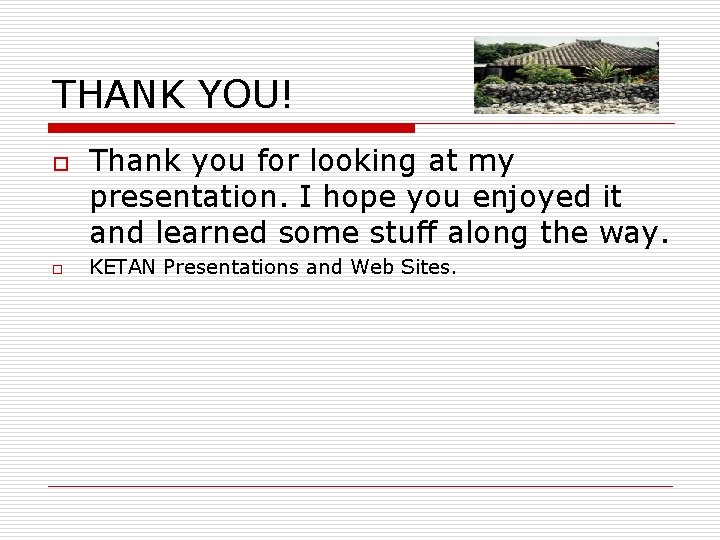 THANK YOU! o o Thank you for looking at my presentation. I hope you