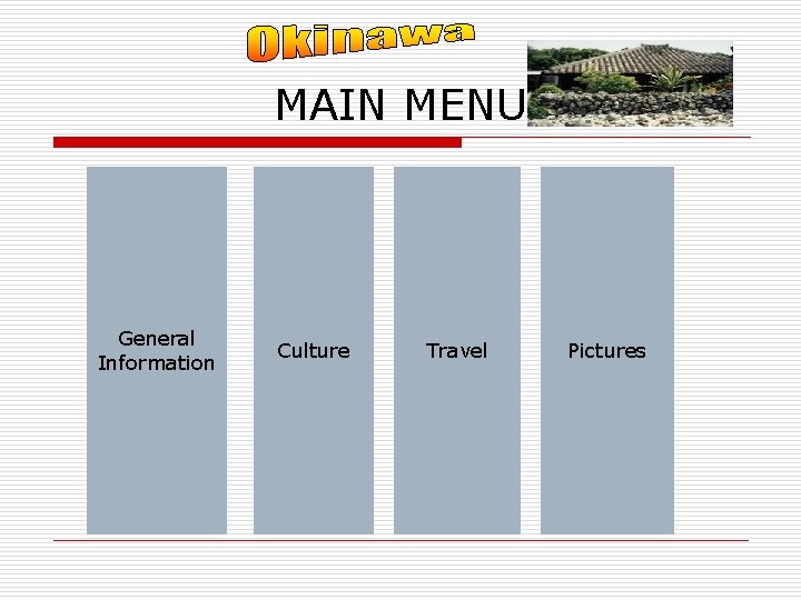 MAIN MENU General Information Culture Travel Pictures 