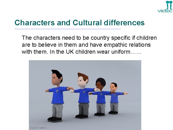 Characters and Cultural differences The characters need to be country specific if children are