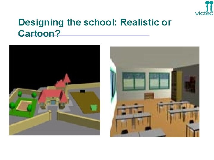 Designing the school: Realistic or Cartoon? 