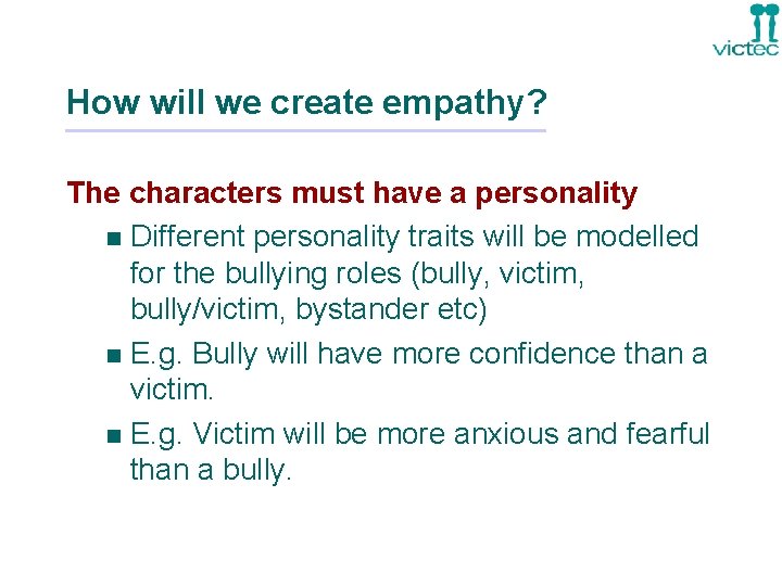 How will we create empathy? The characters must have a personality n Different personality