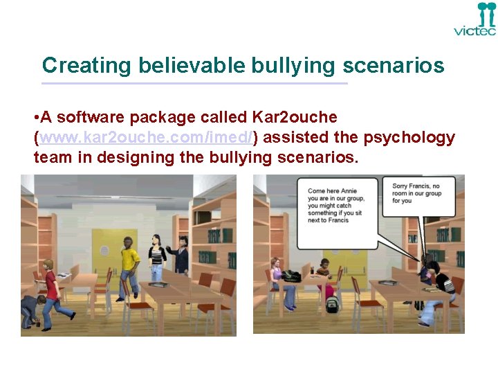 Creating believable bullying scenarios • A software package called Kar 2 ouche (www. kar