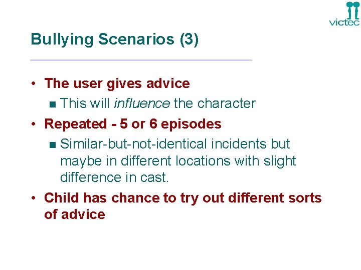 Bullying Scenarios (3) • The user gives advice n This will influence the character