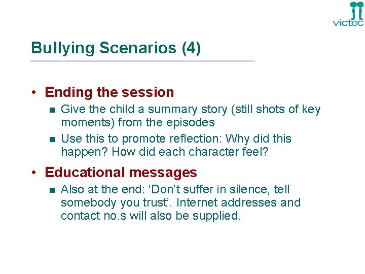 Bullying Scenarios (4) • Ending the session n n Give the child a summary