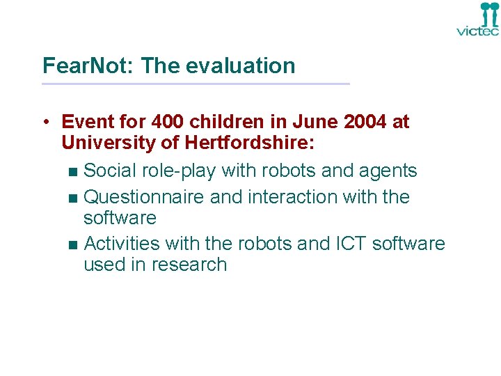 Fear. Not: The evaluation • Event for 400 children in June 2004 at University