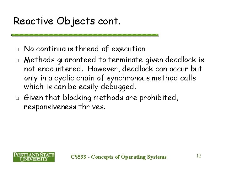 Reactive Objects cont. q q q No continuous thread of execution Methods guaranteed to Reactive Objects cont. q q q No continuous thread of execution Methods guaranteed to
