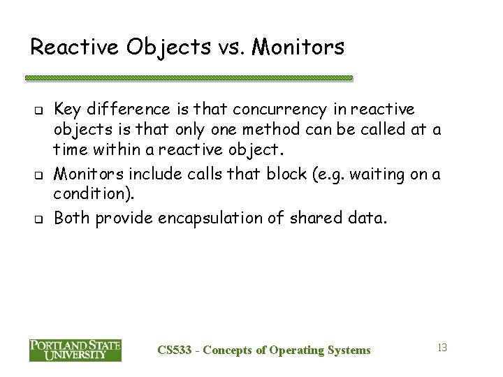 Reactive Objects vs. Monitors q q q Key difference is that concurrency in reactive Reactive Objects vs. Monitors q q q Key difference is that concurrency in reactive