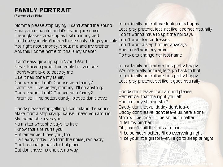 FAMILY PORTRAIT (Performed by Pink) Momma please stop crying, I can't stand the sound