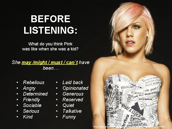 BEFORE LISTENING: What do you think Pink was like when she was a kid?