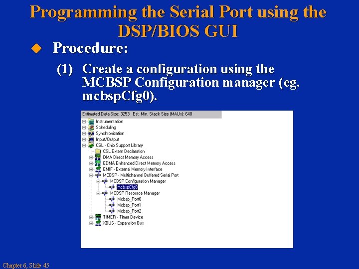 Programming the Serial Port using the DSP/BIOS GUI Procedure: (1) Create a configuration using