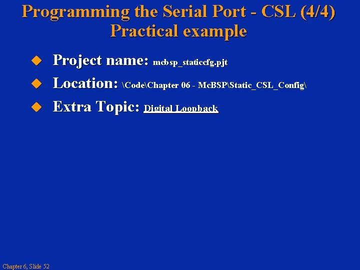 Programming the Serial Port - CSL (4/4) Practical example Chapter 6, Slide 52 Project