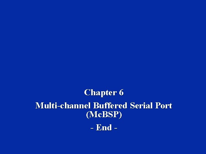 Chapter 6 Multi-channel Buffered Serial Port (Mc. BSP) - End - 