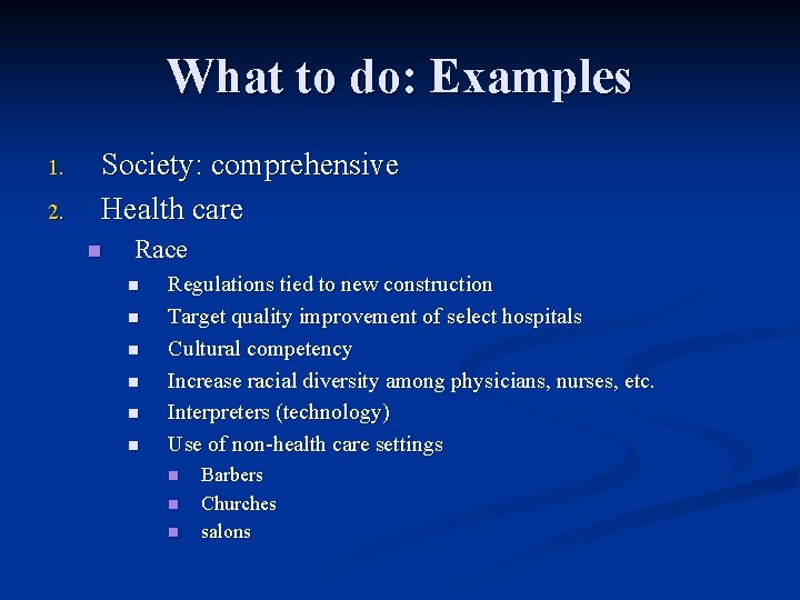 What to do: Examples 1. 2. Society: comprehensive Health care n Race n n
