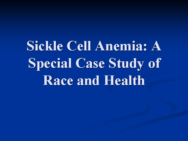 Sickle Cell Anemia: A Special Case Study of Race and Health 