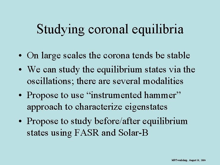 Studying coronal equilibria • On large scales the corona tends be stable • We