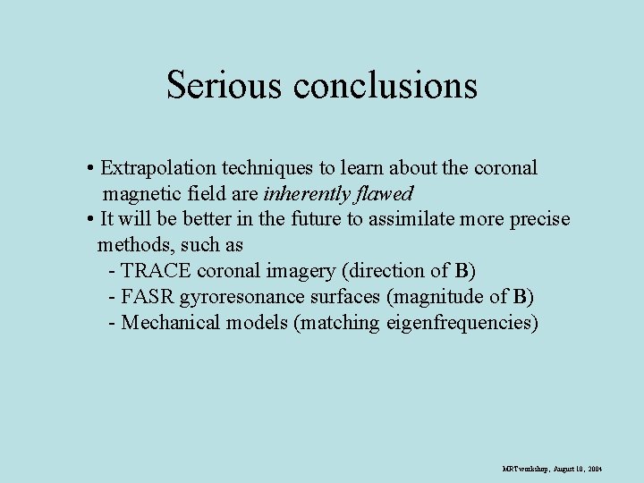 Serious conclusions • Extrapolation techniques to learn about the coronal magnetic field are inherently