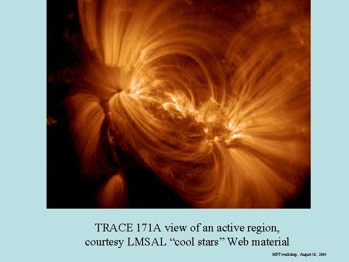 TRACE 171 A view of an active region, courtesy LMSAL “cool stars” Web material