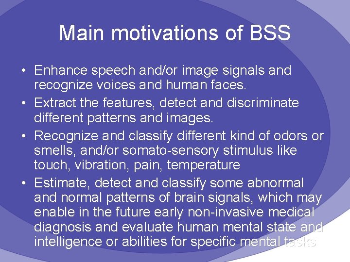 Main motivations of BSS • Enhance speech and/or image signals and recognize voices and