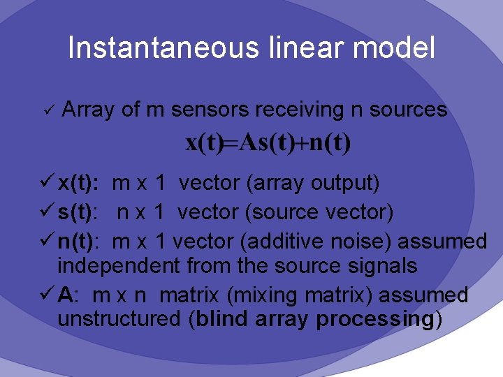 Instantaneous linear model ü Array of m sensors receiving n sources ü x(t): m