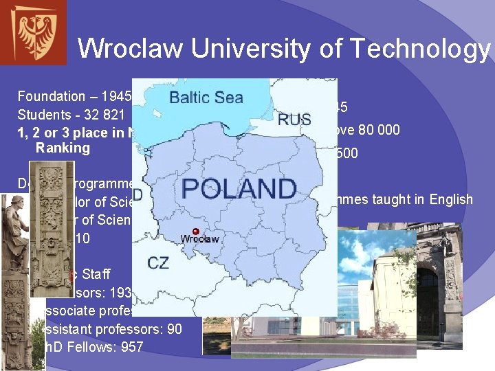 Wroclaw University of Technology Foundation – 1945 (1910) Students - 32 821 1, 2