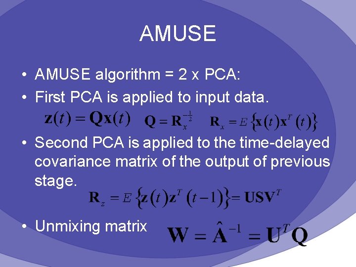 AMUSE • AMUSE algorithm = 2 x PCA: • First PCA is applied to