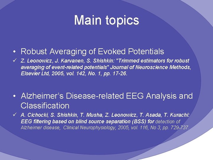 Main topics • Robust Averaging of Evoked Potentials ü Z. Leonowicz, J. Karvanen, S.