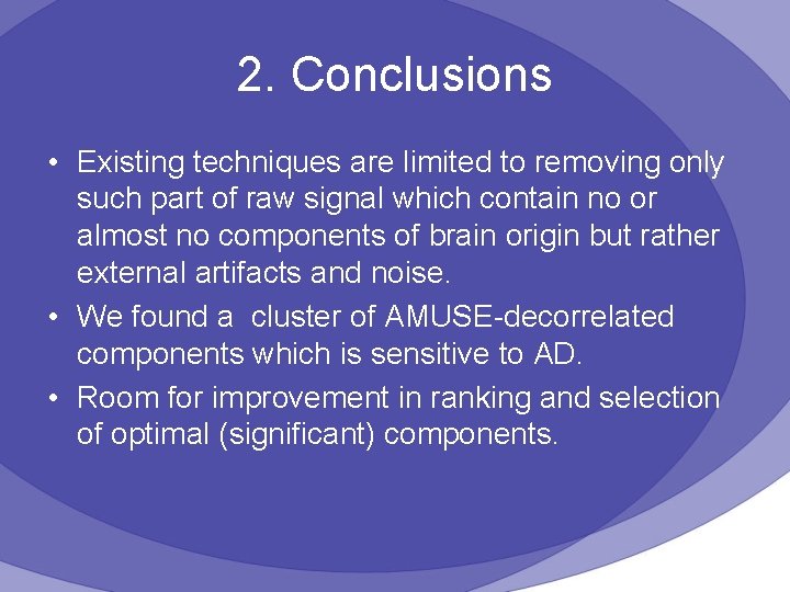 2. Conclusions • Existing techniques are limited to removing only such part of raw