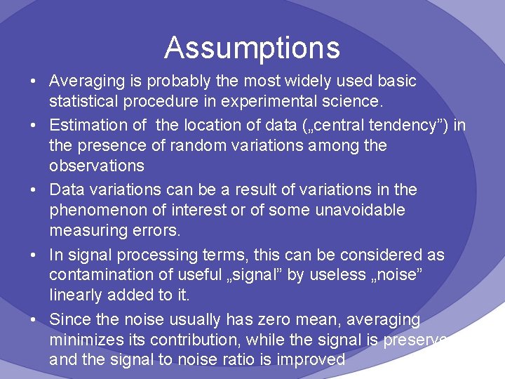 Assumptions • Averaging is probably the most widely used basic statistical procedure in experimental