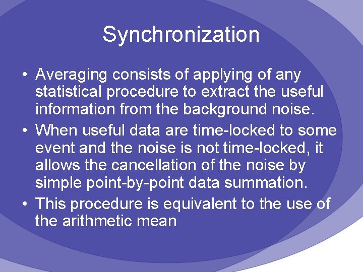 Synchronization • Averaging consists of applying of any statistical procedure to extract the useful