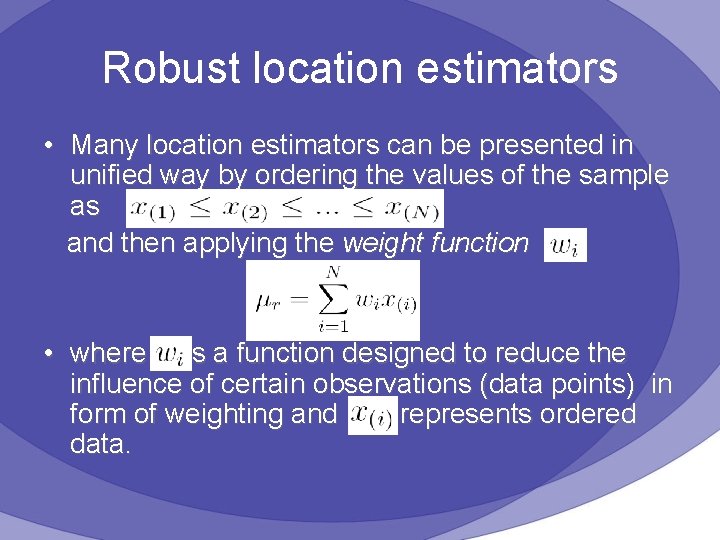 Robust location estimators • Many location estimators can be presented in unified way by