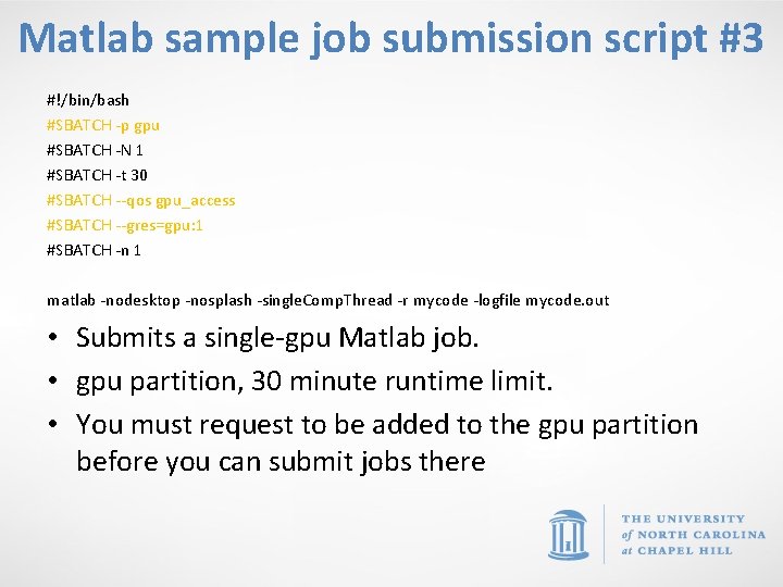 Matlab sample job submission script #3 #!/bin/bash #SBATCH -p gpu #SBATCH -N 1 #SBATCH