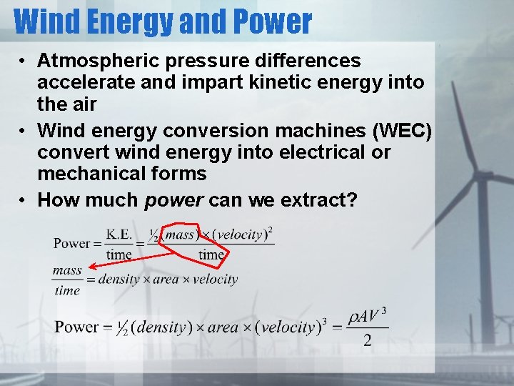 Wind Energy and Power • Atmospheric pressure differences accelerate and impart kinetic energy into