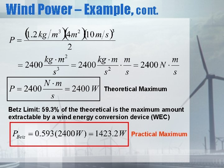 Wind Power – Example, cont. Theoretical Maximum Betz Limit: 59. 3% of theoretical is