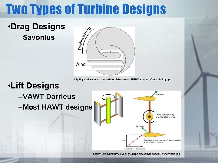 Two Types of Turbine Designs • Drag Designs –Savonius • Lift Designs http: //upload.