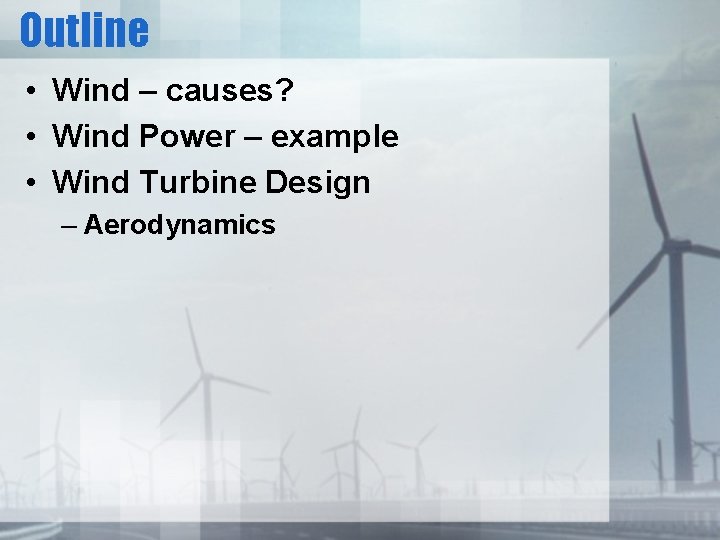 Outline • Wind – causes? • Wind Power – example • Wind Turbine Design