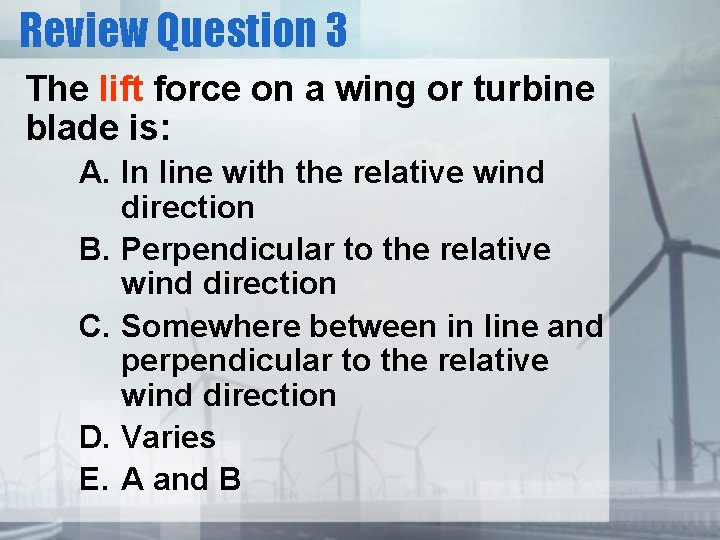 Review Question 3 The lift force on a wing or turbine blade is: A.