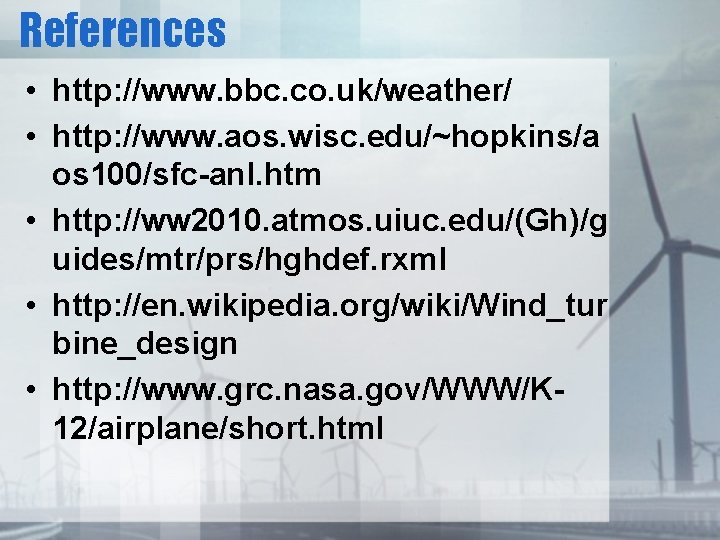 References • http: //www. bbc. co. uk/weather/ • http: //www. aos. wisc. edu/~hopkins/a os