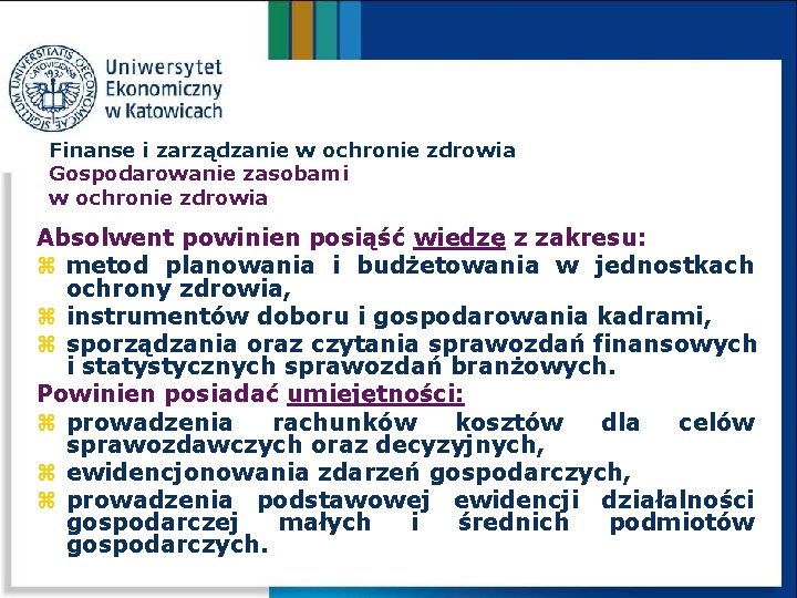 Finanse i zarządzanie w ochronie zdrowia Gospodarowanie zasobami w ochronie zdrowia Absolwent powinien posiąść