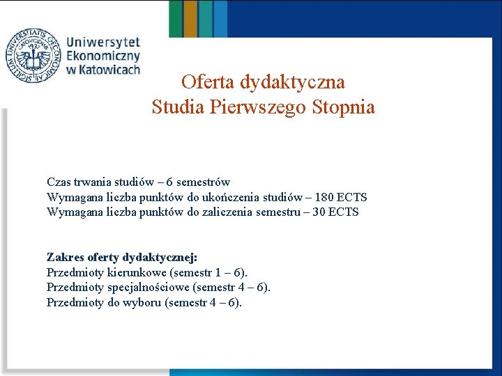 Oferta dydaktyczna Studia Pierwszego Stopnia Czas trwania studiów – 6 semestrów Wymagana liczba punktów